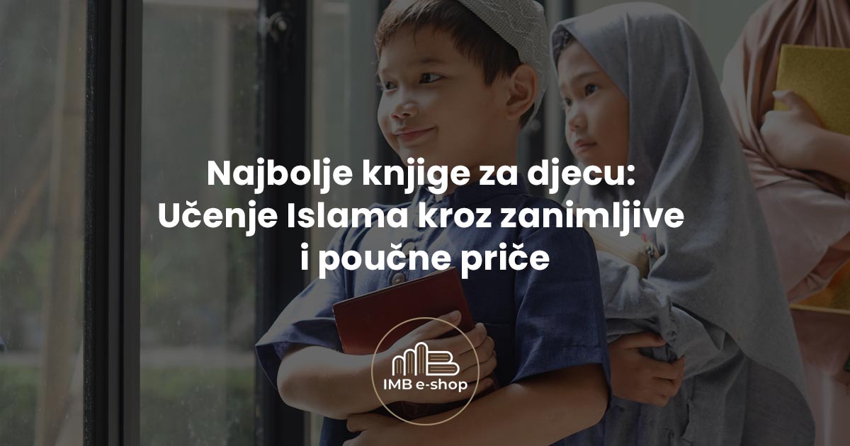 Najbolje knjige za djecu Ucenje Islama kroz zanimljive i poucne price2 - IMB eShop