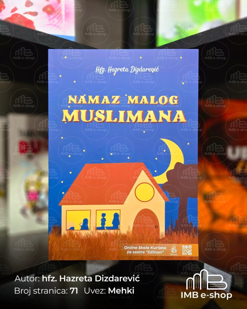 Ahlak i namaz – temelji odgoja malog muslimana kroz knjige hfz. Hazrete Dizdarević 2 496155008 712909317751704 736450513572041520 n - IMB eShop