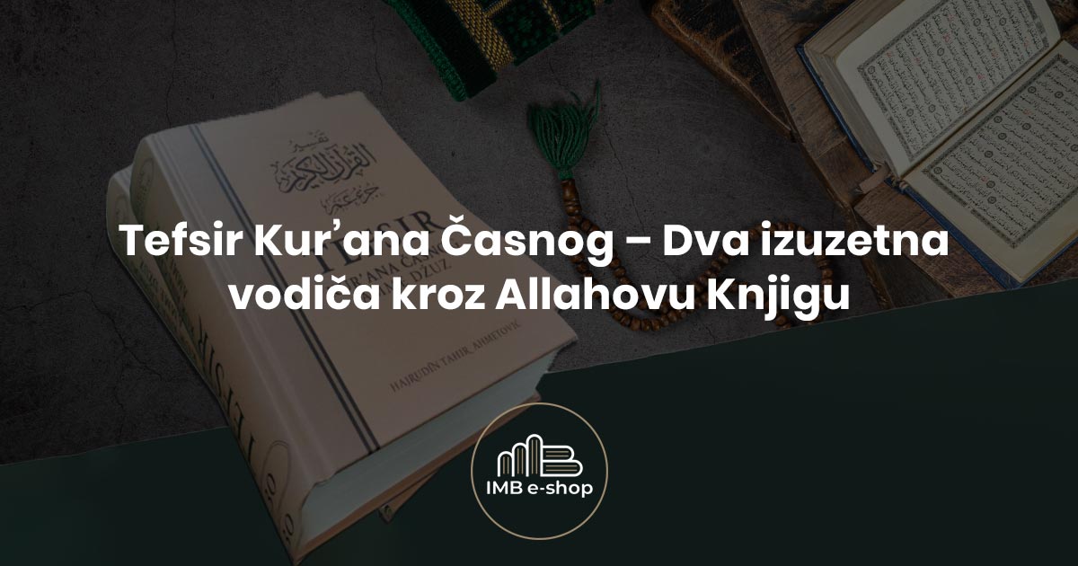 Tefsir Kurana Casnog Dva izuzetna vodica kroz Allahovu Knjigu - IMB eShop