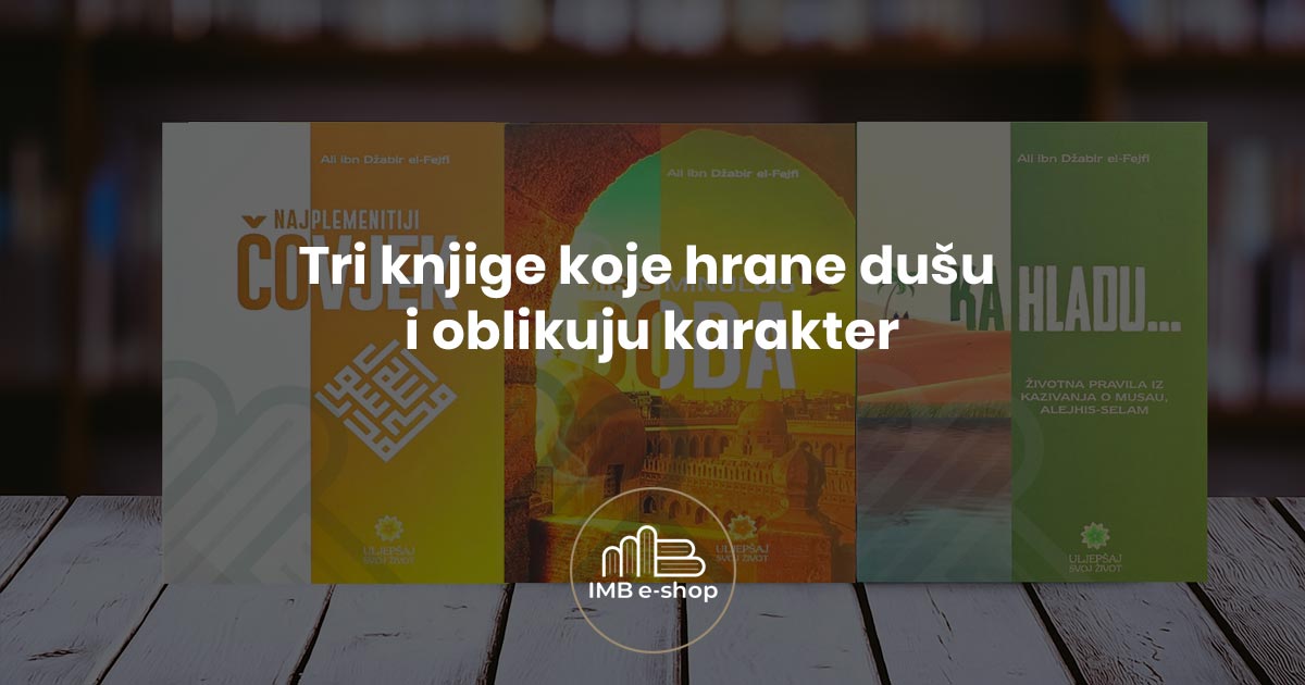 Islamski shop 32 Tri knjige koje hrane dusu i oblikuju karakter - IMB eShop