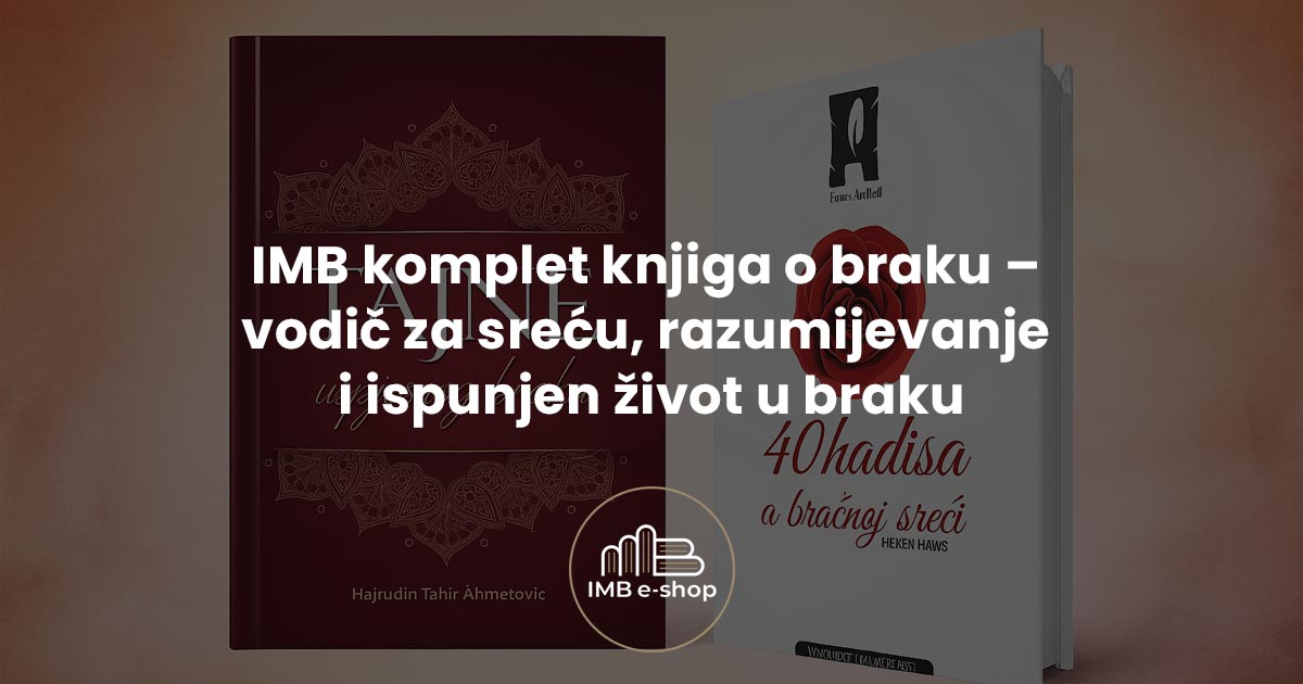 Islamski shop 32 IMB komplet knjiga o braku vodic za srecu razumijevanje i ispunjen zivot u braku - IMB eShop