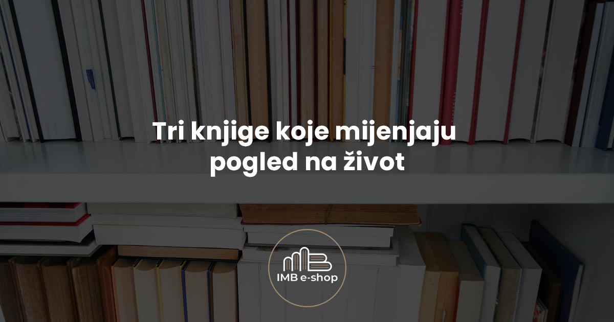 Tri knjige koje mijenjaju pogled na zivot - IMB eShop