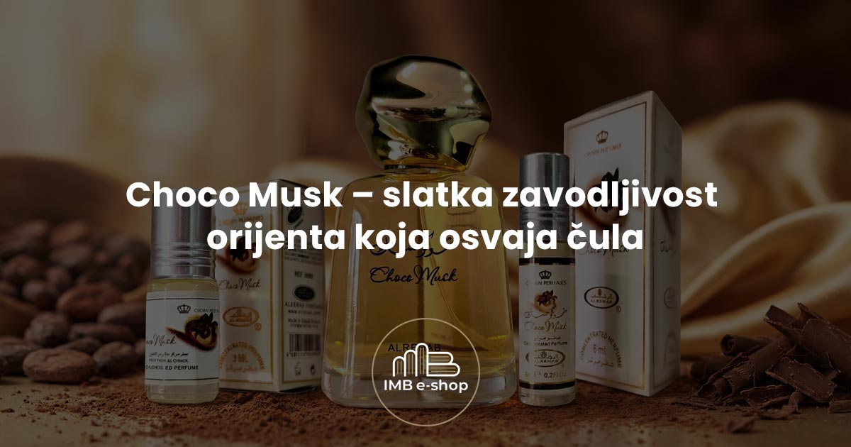 Islamski shop 32 Choco Musk slatka zavodljivost orijenta koja osvaja cula - IMB eShop