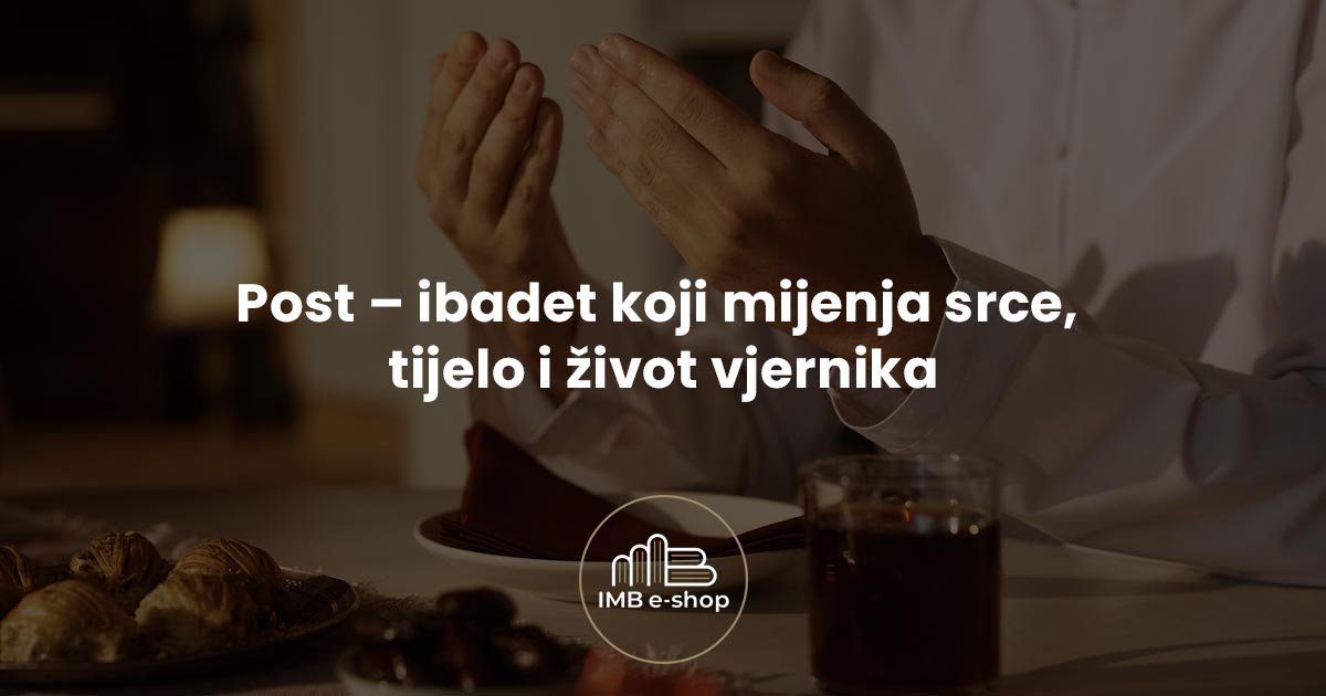 Post ibadet koji mijenja srce tijelo i zivot vjernika - IMB eShop