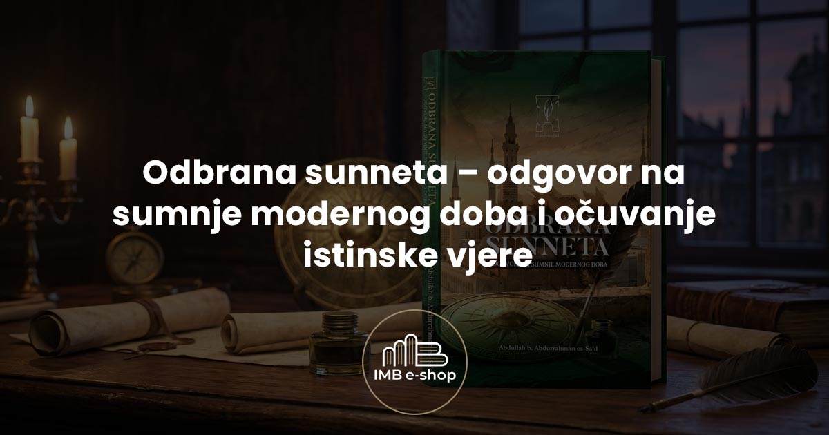 Islamski shop 32 Odbrana sunneta odgovor na sumnje modernog doba i ocuvanje istinske vjere - IMB eShop