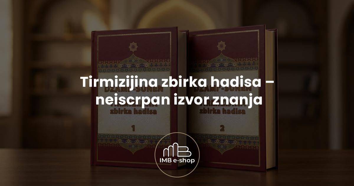 Tirmizijina zbirka hadisa neiscrpan izvor znanja - IMB eShop
