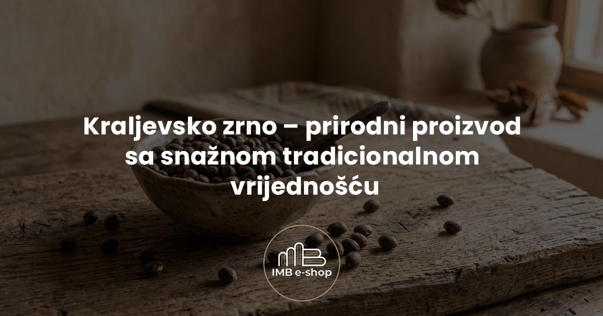 Kraljevsko zrno prirodni proizvod sa snaznom tradicionalnom vrijednoscu2 - IMB eShop