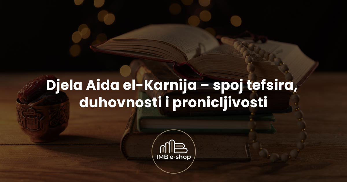 Islamski shop 39 Djela Aida el Karnija spoj tefsira duhovnosti i pronicljivosti - IMB eShop