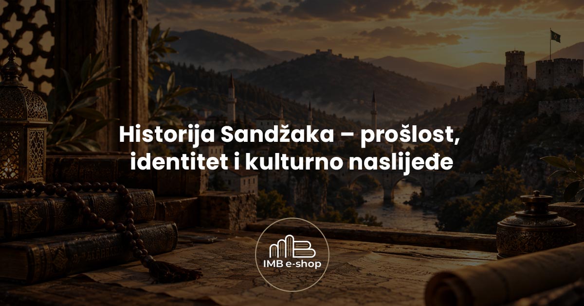 historija sandzaka proslost identitet i kulturno naslijedje featured image - IMB eShop